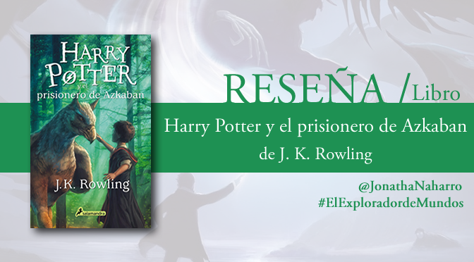[RESEÑA] Harry Potter y el prisionero de Azkaban, de J.K. Rowling