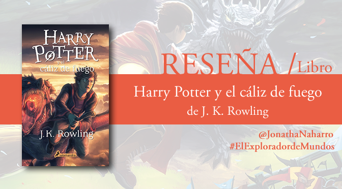 [RESEÑA] Harry Potter y el cáliz de fuego, de J.K. Rowling